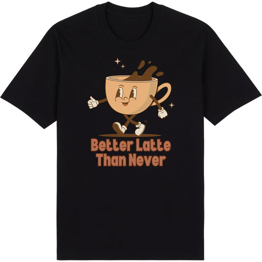 Better Latte Than Never