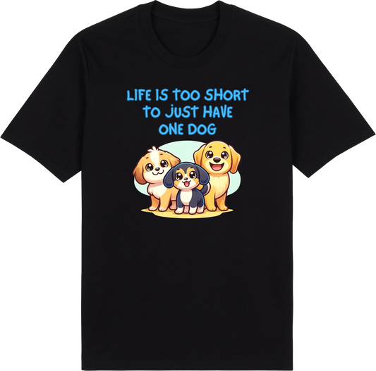 Life is Too Short to Just Have One Dog by ShiroInu Prints