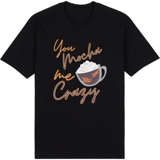 You Mocha Me Crazy